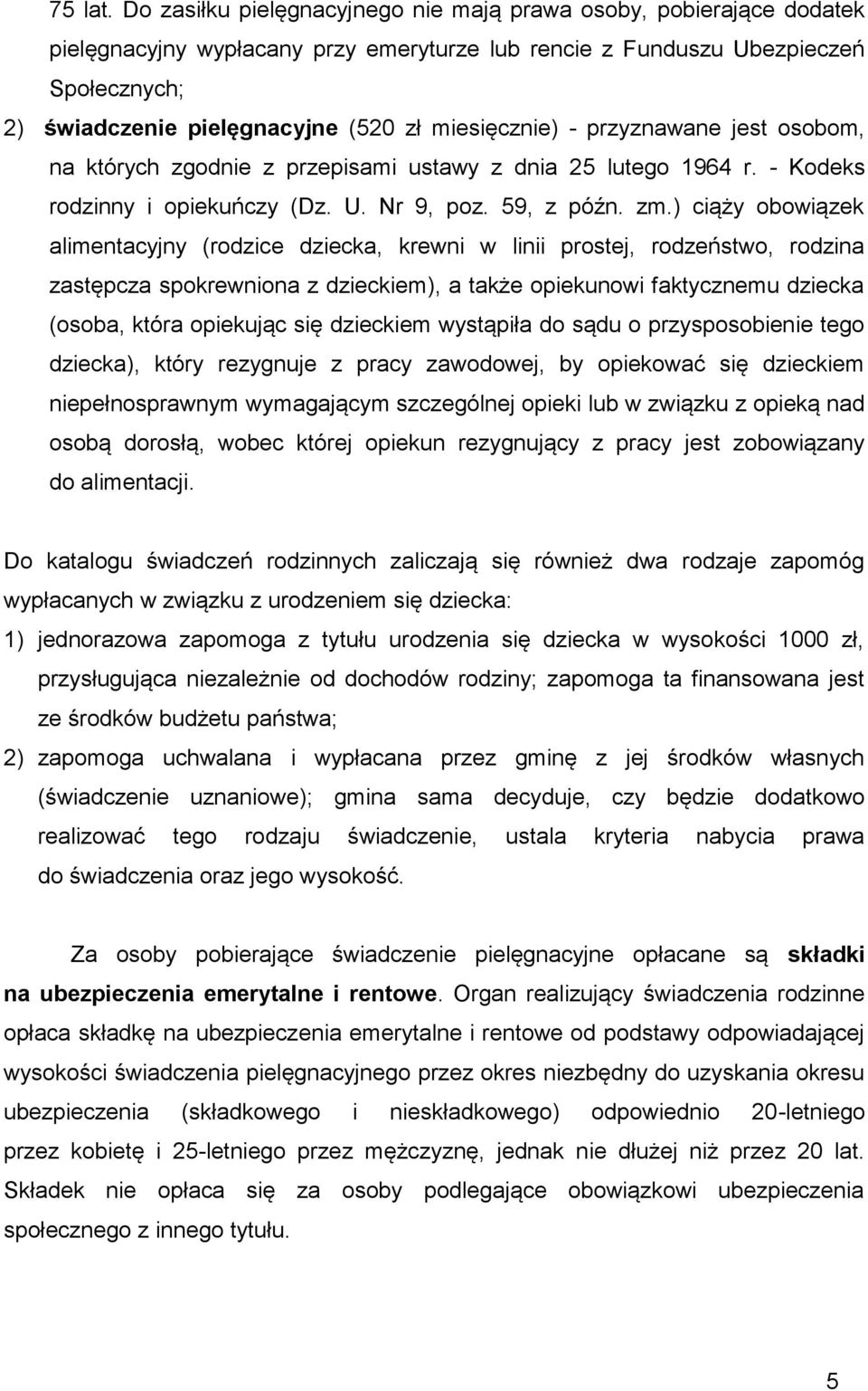 miesięcznie) - przyznawane jest osobom, na których zgodnie z przepisami ustawy z dnia 25 lutego 1964 r. - Kodeks rodzinny i opiekuńczy (Dz. U. Nr 9, poz. 59, z późn. zm.