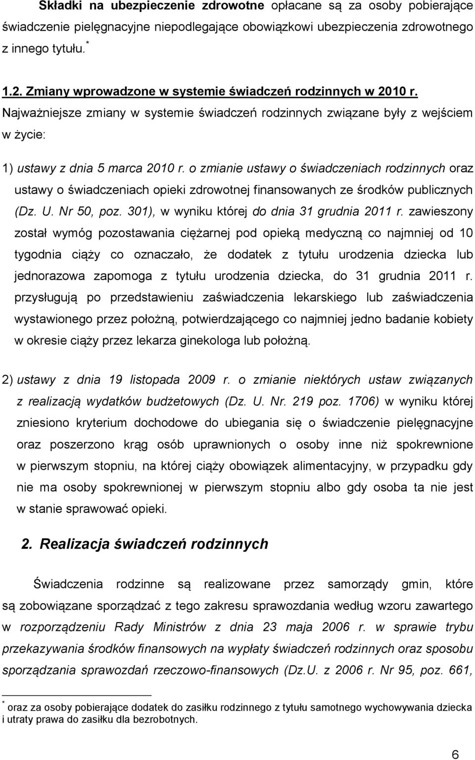 o zmianie ustawy o świadczeniach rodzinnych oraz ustawy o świadczeniach opieki zdrowotnej finansowanych ze środków publicznych (Dz. U. Nr 50, poz. 301), w wyniku której do dnia 31 grudnia 2011 r.