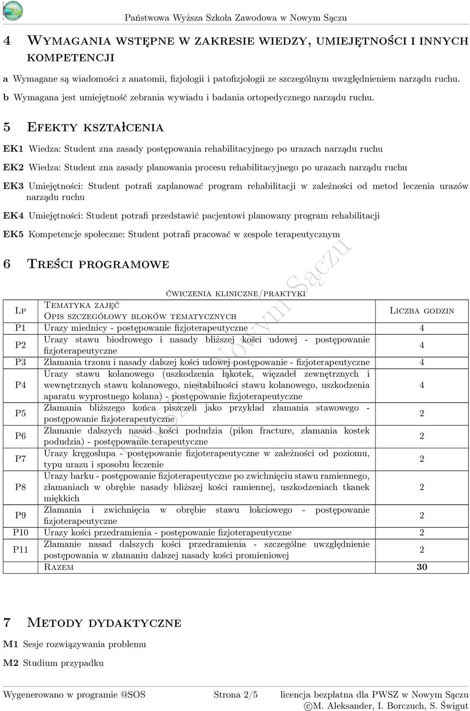 Efekty kszta lcenia EK1 Wiedza: Student zna zasady postępowania rehabilitacyjnego po urazach EK Wiedza: Student zna zasady planowania procesu rehabilitacyjnego po urazach EK Umiejętności: Student