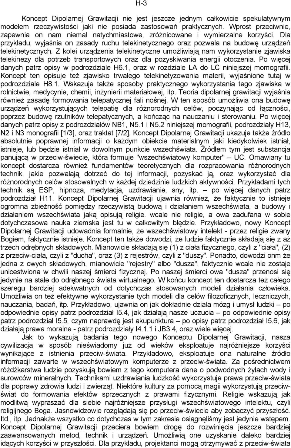 Dla przykładu, wyjaśnia on zasady ruchu telekinetycznego oraz pozwala na budowę urządzeń telekinetycznych.