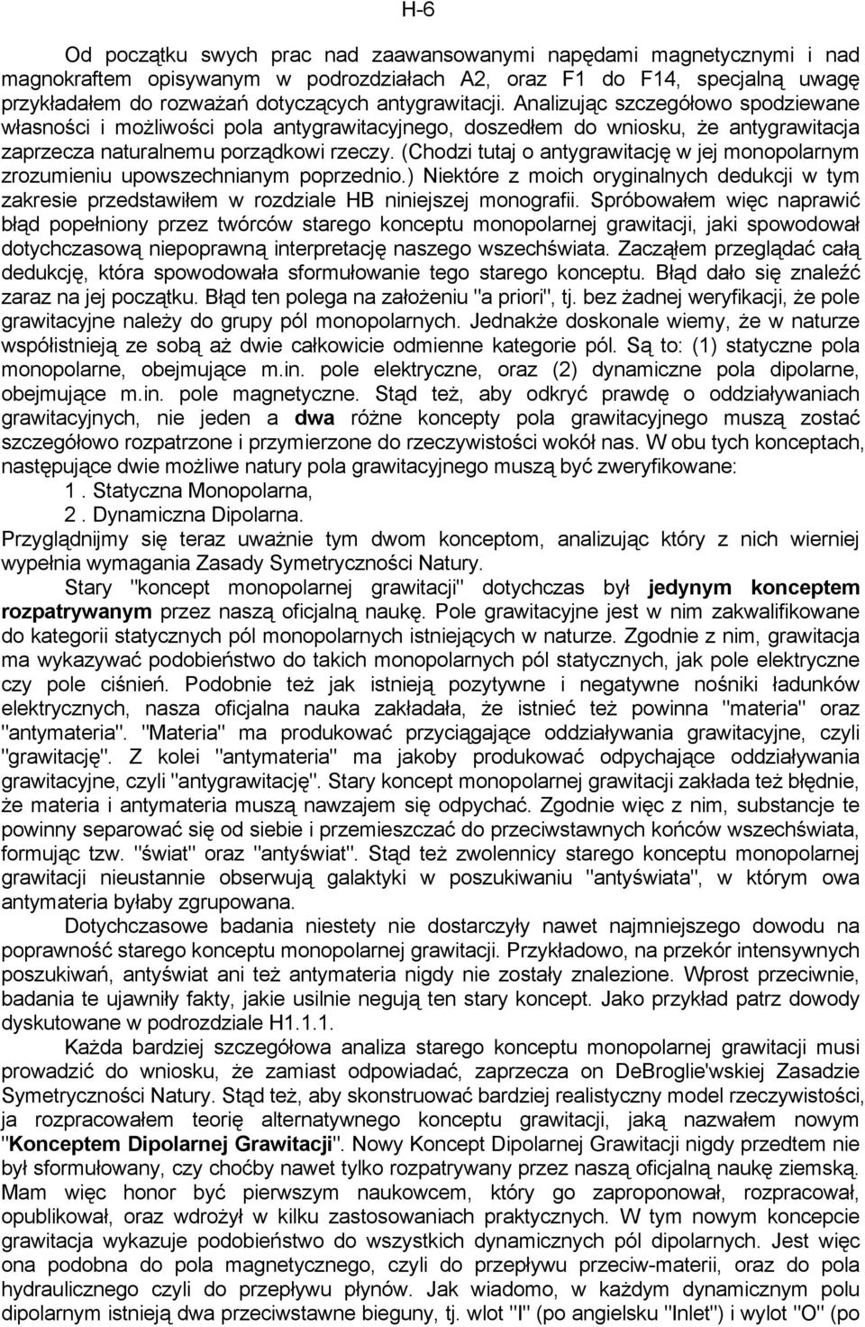 (Chodzi tutaj o antygrawitację w jej monopolarnym zrozumieniu upowszechnianym poprzednio.) Niektóre z moich oryginalnych dedukcji w tym zakresie przedstawiłem w rozdziale HB niniejszej monografii.