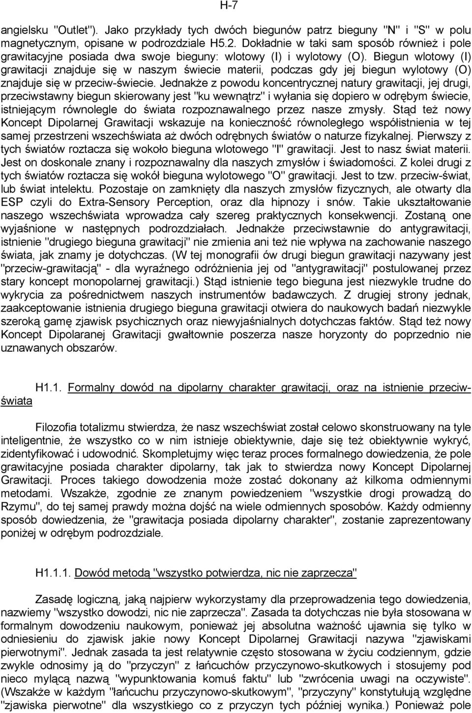 Biegun wlotowy (I) grawitacji znajduje się w naszym świecie materii, podczas gdy jej biegun wylotowy (O) znajduje się w przeciw-świecie.