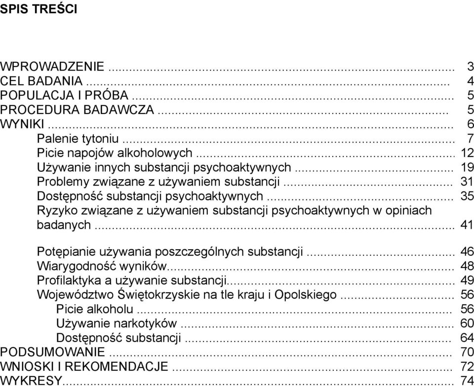 .. 35 Ryzyko związane z używaniem substancji psychoaktywnych w opiniach badanych... 41 Potępianie używania poszczególnych substancji... 46 Wiarygodność wyników.