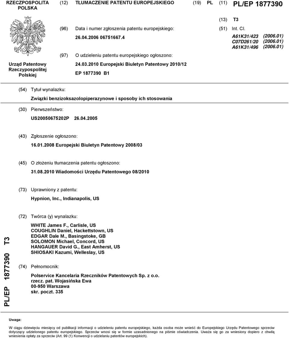 01) (06.01) (4) Tytuł wynalazku: Związki benzizoksazolopiperazynowe i sposoby ich stosowania () Pierwszeństwo: US00672P 26.04.0 (43) Zgłoszenie ogłoszono: 16.01.08 Europejski Biuletyn Patentowy 08/03 (4) O złożeniu tłumaczenia patentu ogłoszono: 31.