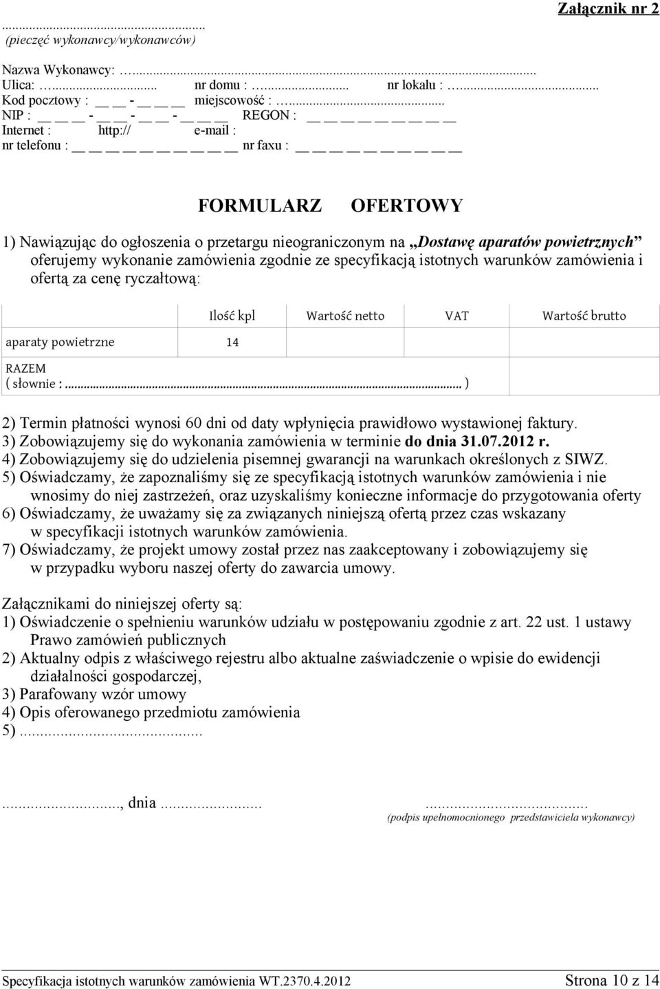 wykonanie zamówienia zgodnie ze specyfikacją istotnych warunków zamówienia i ofertą za cenę ryczałtową: aparaty powietrzne 14 Ilość kpl Wartość netto VAT Wartość brutto RAZEM ( słownie :.