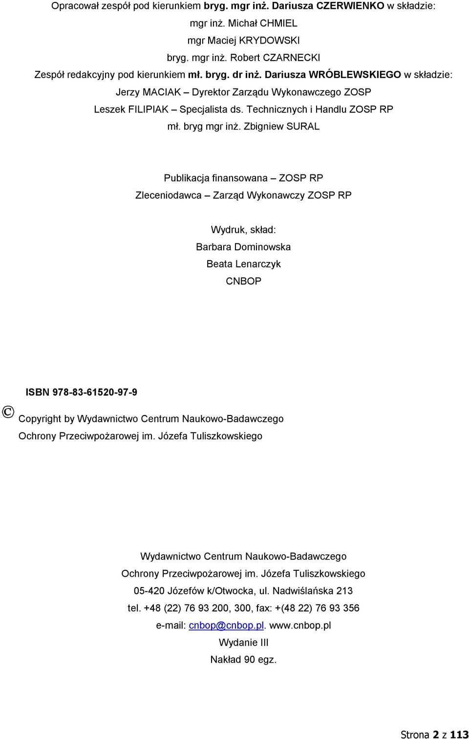 Zbigniew SURAL Publikacja finansowana ZOSP RP Zleceniodawca Zarząd Wykonawczy ZOSP RP Wydruk, skład: Barbara Dominowska Beata Lenarczyk CNBOP ISBN 978-83-61520-97-9 Copyright by Wydawnictwo Centrum