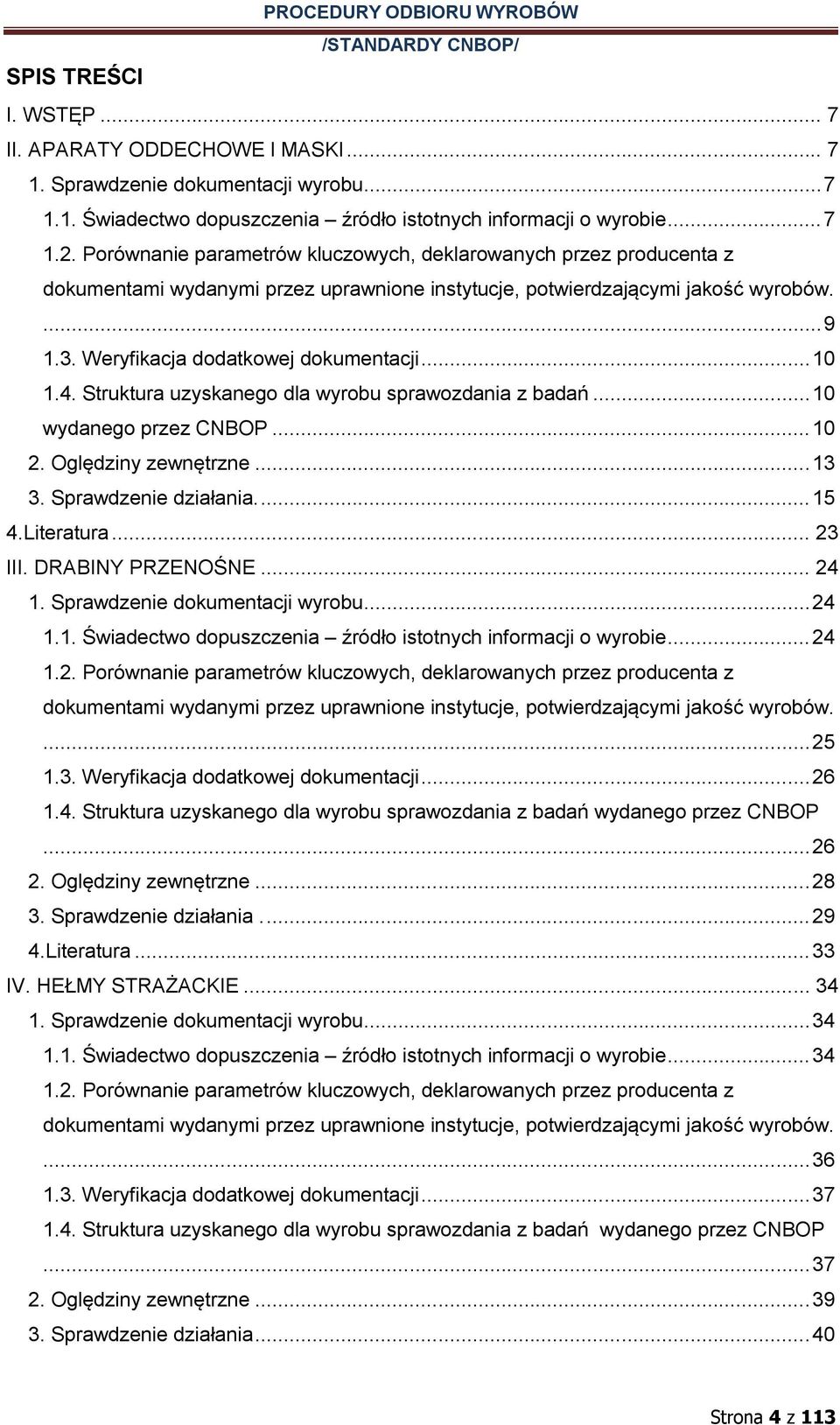 .. 10 1.4. Struktura uzyskanego dla wyrobu sprawozdania z badań... 10 wydanego przez CNBOP... 10 2. Oględziny zewnętrzne... 13 3. Sprawdzenie działania.... 15 4.Literatura... 23 III.