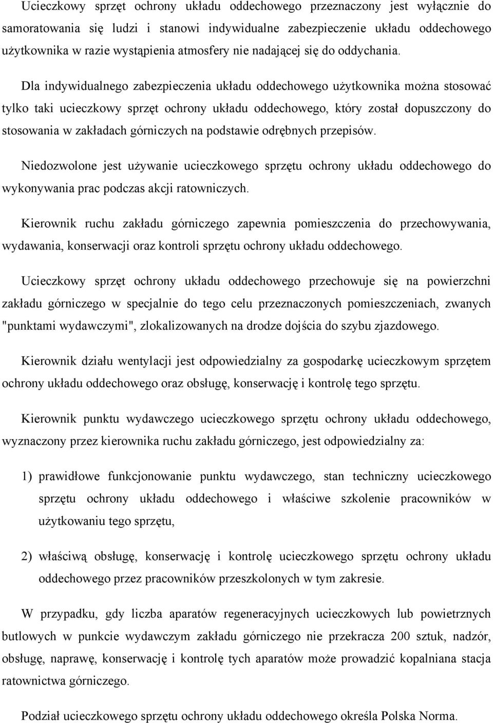 Dla indywidualnego zabezpieczenia układu oddechowego użytkownika można stosować tylko taki ucieczkowy sprzęt ochrony układu oddechowego, który został dopuszczony do stosowania w zakładach górniczych