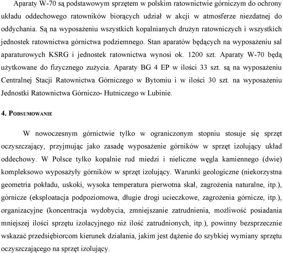 Stan aparatów będących na wyposażeniu sal aparaturowych KSRG i jednostek ratownictwa wynosi ok. 1200 szt. Aparaty W-70 będą użytkowane do fizycznego zużycia. Aparaty BG 4 EP w ilości 33 szt.