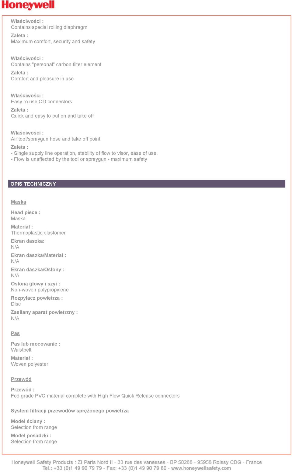 - Flow is unaffected by the tool or spraygun - maximum safety OPIS TECHNICZNY Maska Head piece : Maska Materiał : Thermoplastic elastomer Ekran daszka: Ekran daszka/materiał : Ekran daszka/osłony :