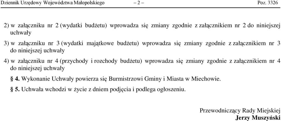 (wydatki majątkowe budżetu) wprowadza się zmiany zgodnie z załącznikiem nr 3 do niniejszej uchwały 4) w załączniku nr 4 (przychody i