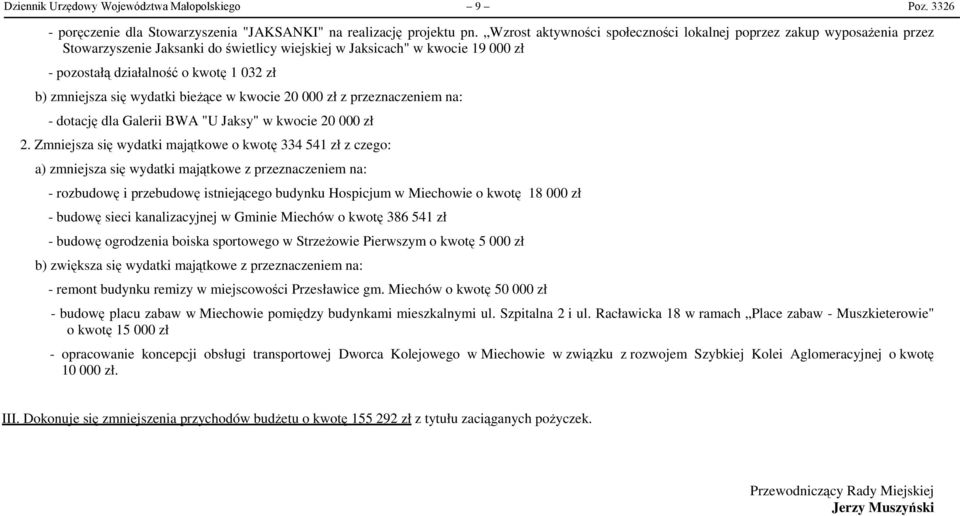 zmniejsza się wydatki bieżące w kwocie 20 000 zł z przeznaczeniem na: - dotację dla Galerii BWA "U Jaksy" w kwocie 20 000 zł 2.