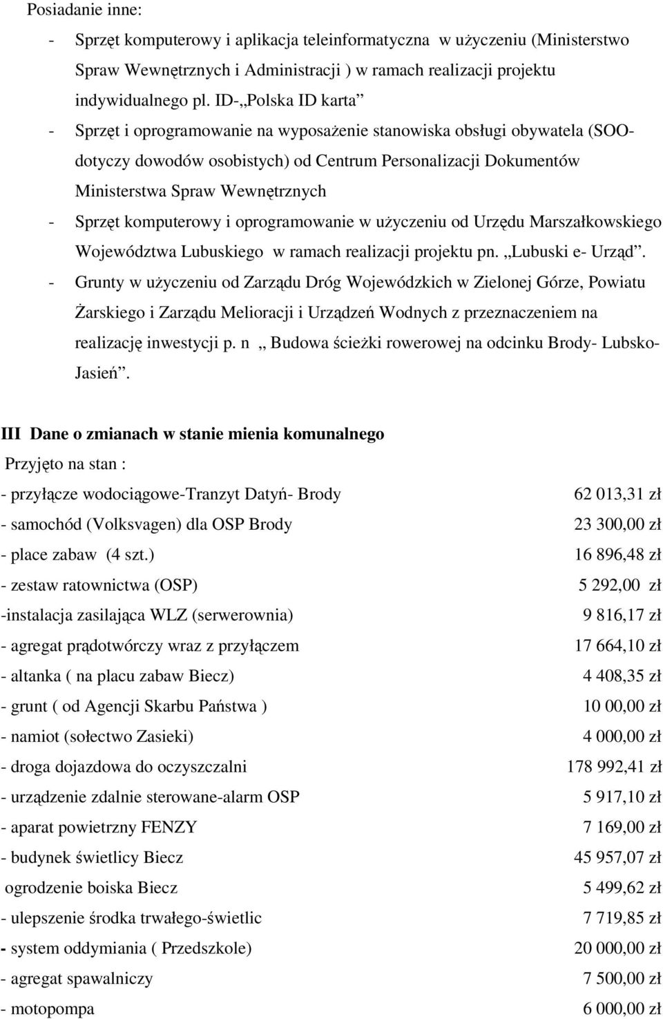 komputerowy i oprogramowanie w użyczeniu od Urzędu Marszałkowskiego Województwa Lubuskiego w ramach realizacji projektu pn. Lubuski e- Urząd.