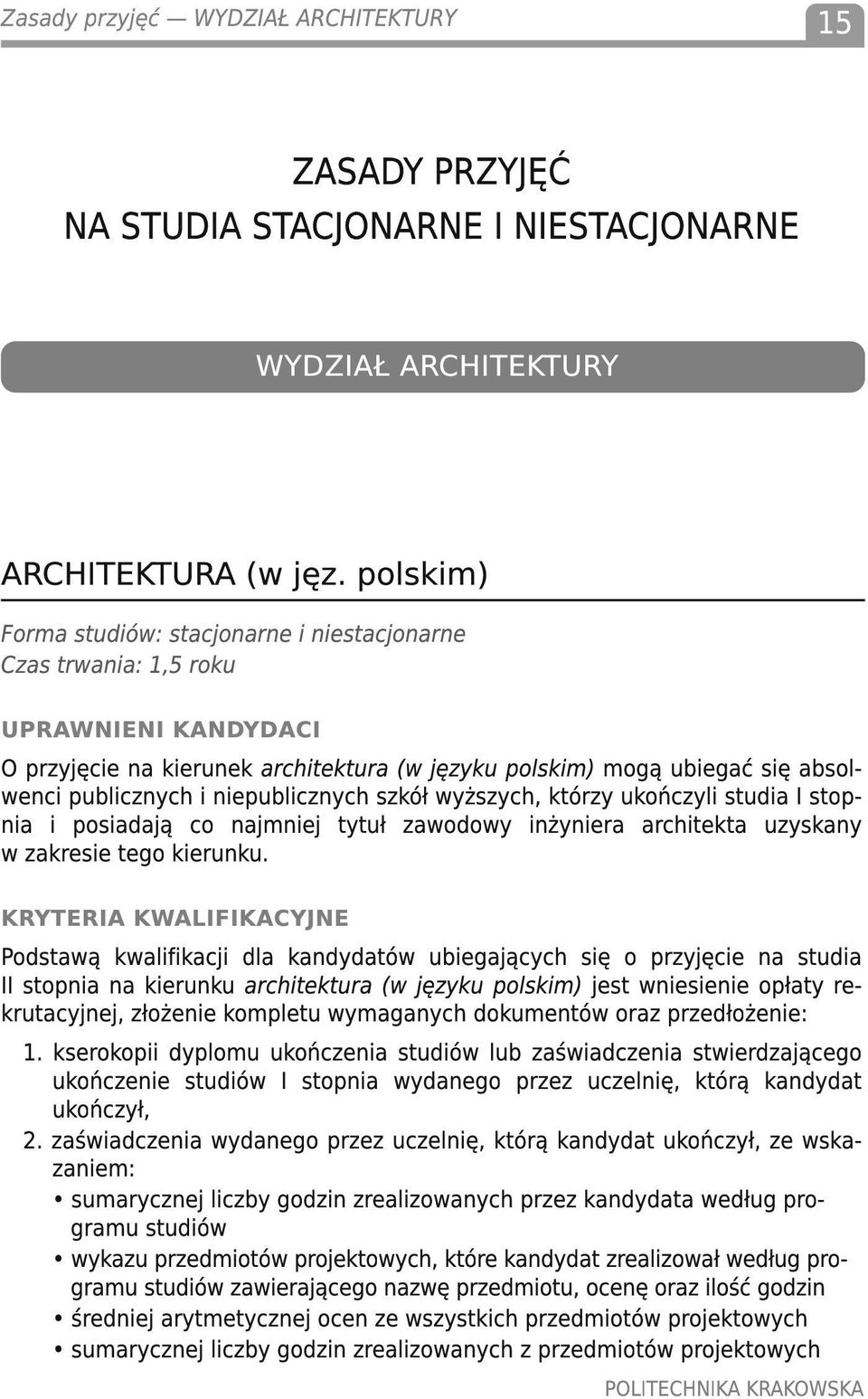 niepublicznych szkół wyższych, którzy ukończyli studia I stopnia i posiadają co najmniej tytuł zawodowy inżyniera architekta uzyskany w zakresie tego kierunku.