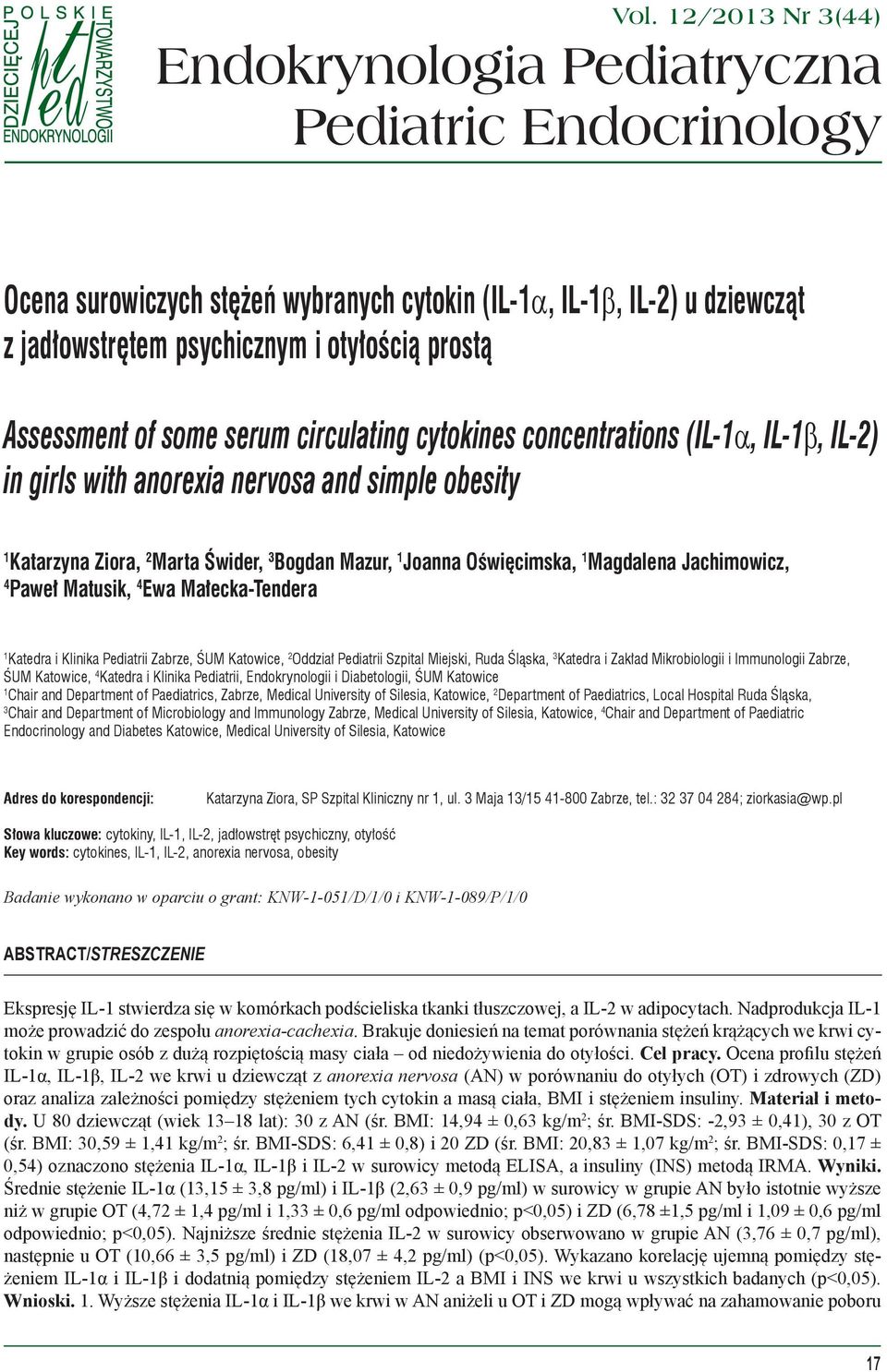 12/2013 Nr 3(44) Endokrynologia Pediatryczna Pediatric Endocrinology Ocena surowiczych stężeń wybranych cytokin (IL-1α, IL-1β, IL-2) u dziewcząt z jadłowstrętem psychicznym i otyłością prostą