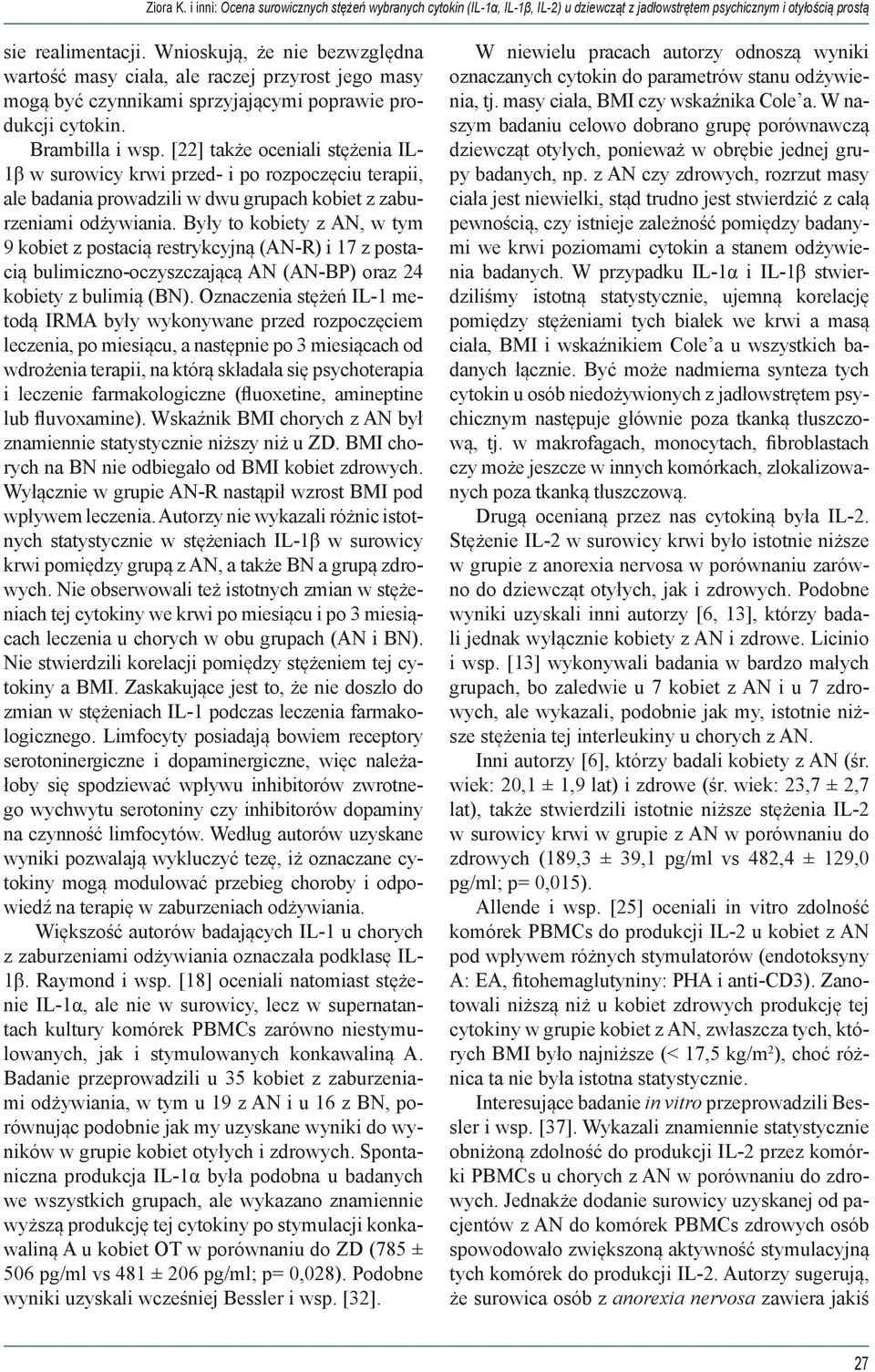 [22] także oceniali stężenia IL- 1β w surowicy krwi przed- i po rozpoczęciu terapii, ale badania prowadzili w dwu grupach kobiet z zaburzeniami odżywiania.