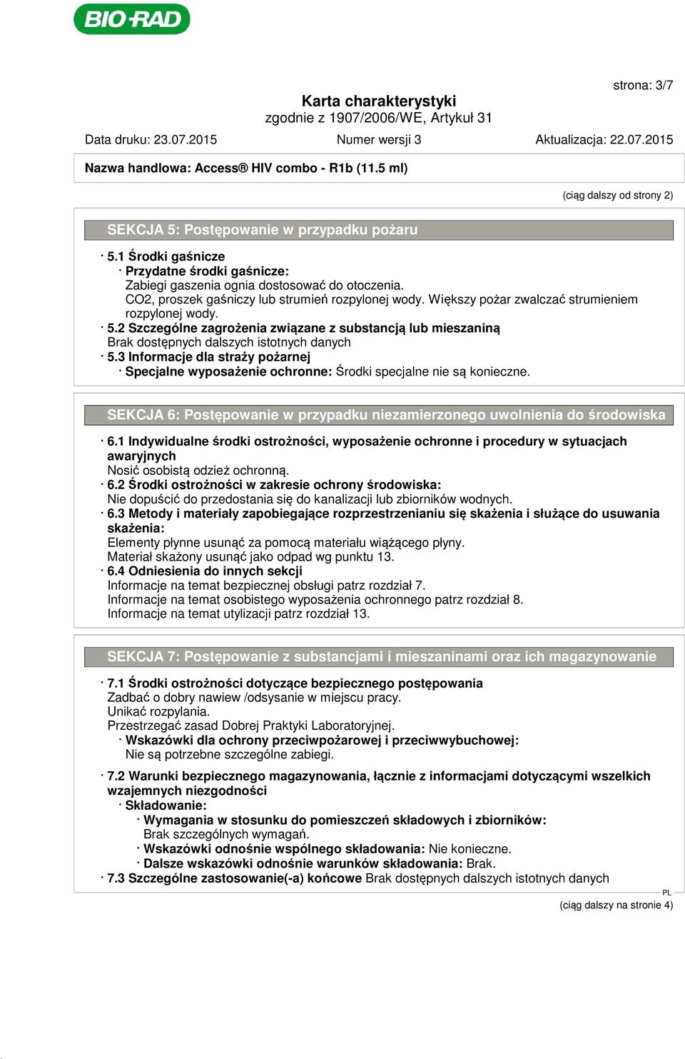 2 Szczególne zagrożenia związane z substancją lub mieszaniną 5.3 Informacje dla straży pożarnej Specjalne wyposażenie ochronne: Środki specjalne nie są konieczne.