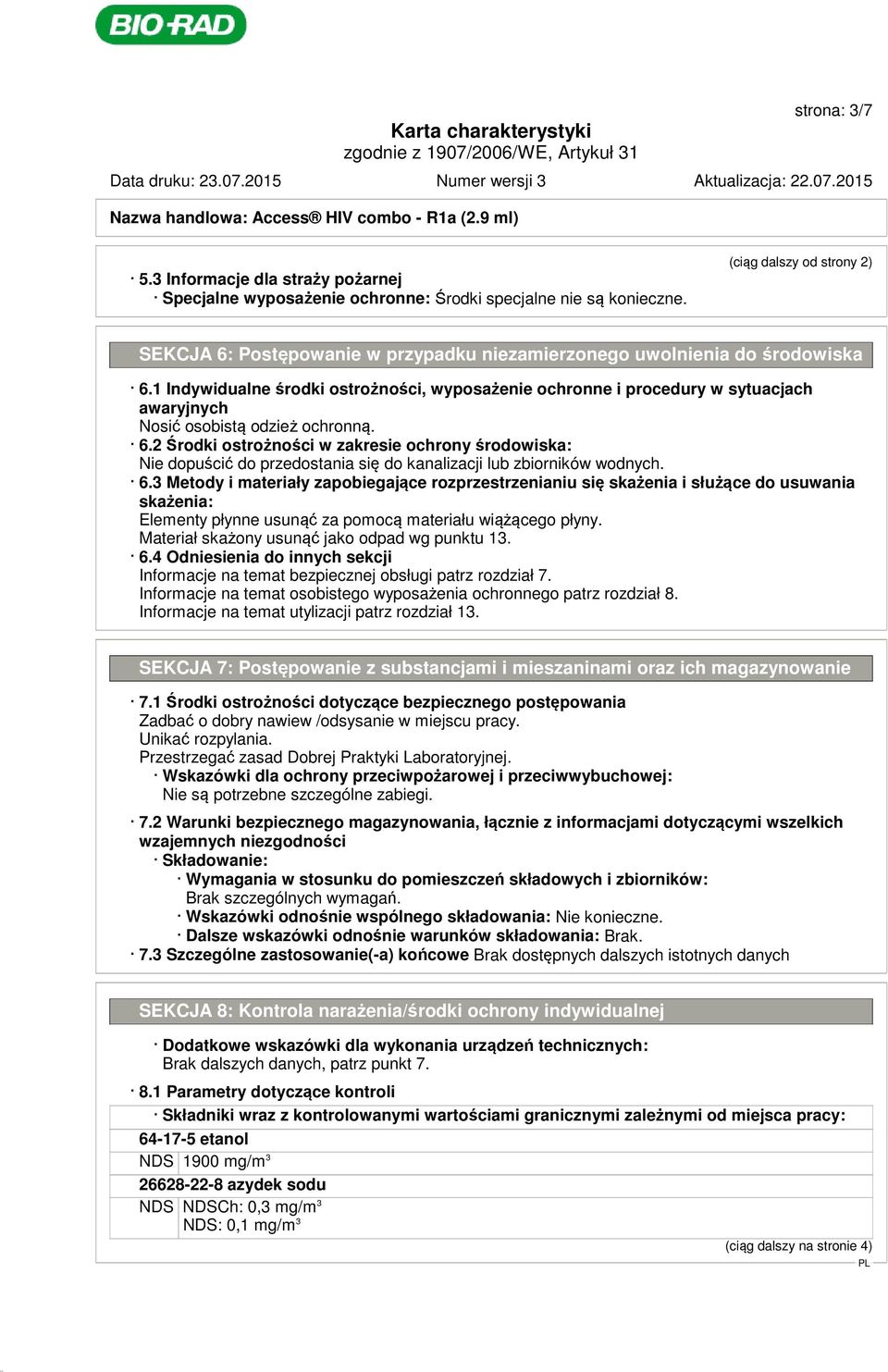 1 Indywidualne środki ostrożności, wyposażenie ochronne i procedury w sytuacjach awaryjnych Nosić osobistą odzież ochronną. 6.