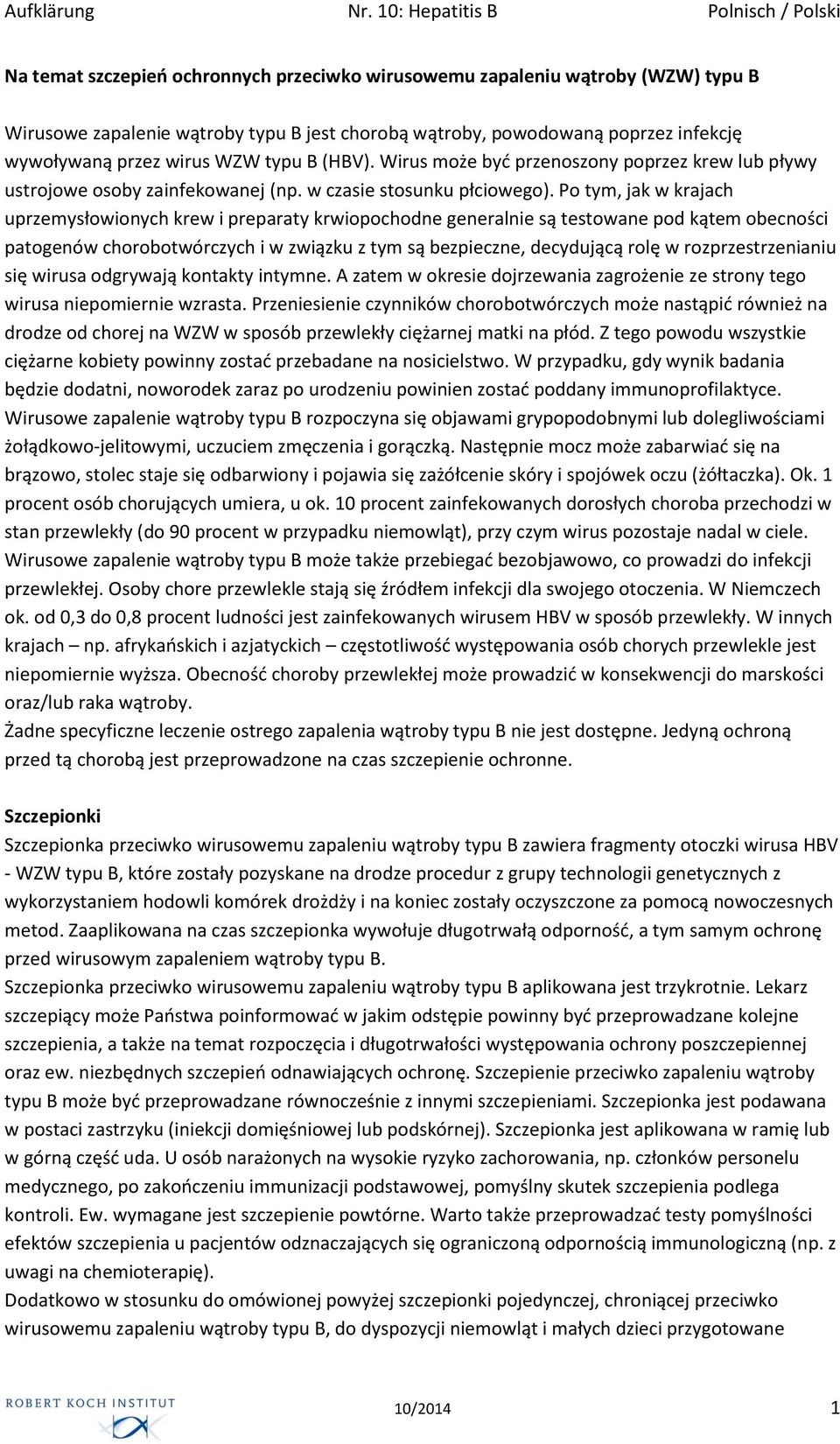 Po tym, jak w krajach uprzemysłowionych krew i preparaty krwiopochodne generalnie są testowane pod kątem obecności patogenów chorobotwórczych i w związku z tym są bezpieczne, decydującą rolę w