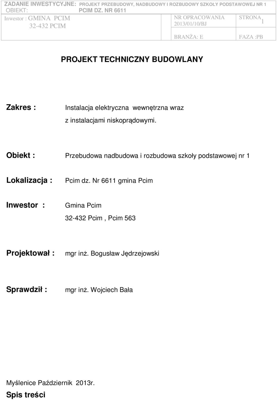 Obiekt : Przebudowa nadbudowa i rozbudowa szko y podstawowej nr 1 Lokalizacja : Pcim dz.