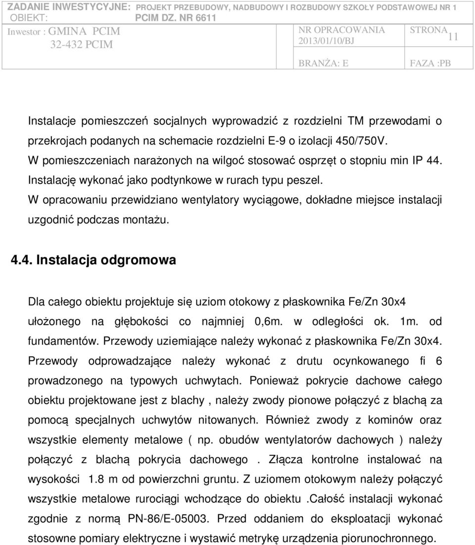 W opracowaniu przewidziano wentylatory wyci gowe, dok adne miejsce instalacji uzgodni podczas monta u. 4.