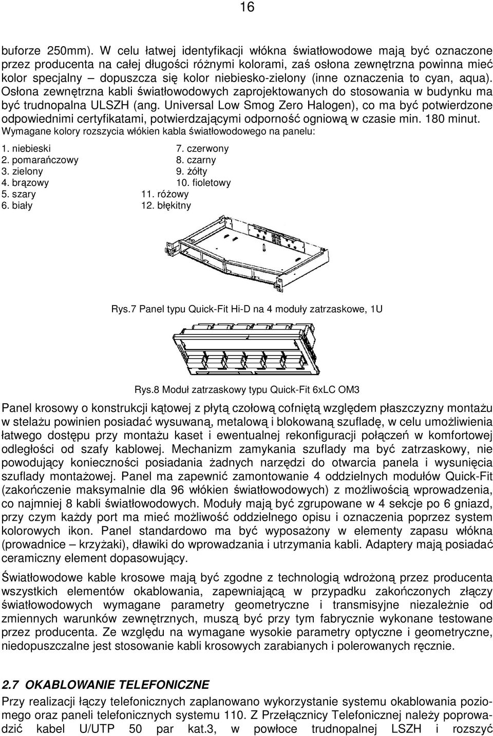 znaczenia t cyan, aqua). Osłna zewnętrzna kabli światłwdwych zaprjektwanych d stswania w budynku ma być trudnpalna ULSZH (ang.