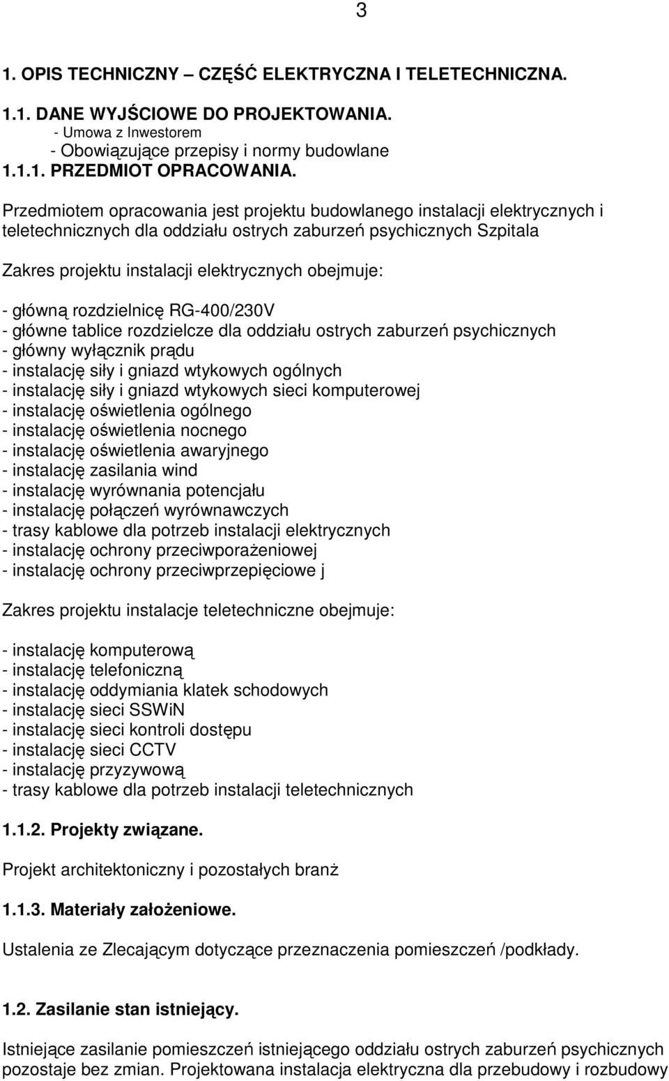 rzdzielnicę RG-400/230V - główne tablice rzdzielcze dla ddziału strych zaburzeń psychicznych - główny wyłącznik prądu - instalację siły i gniazd wtykwych gólnych - instalację siły i gniazd wtykwych