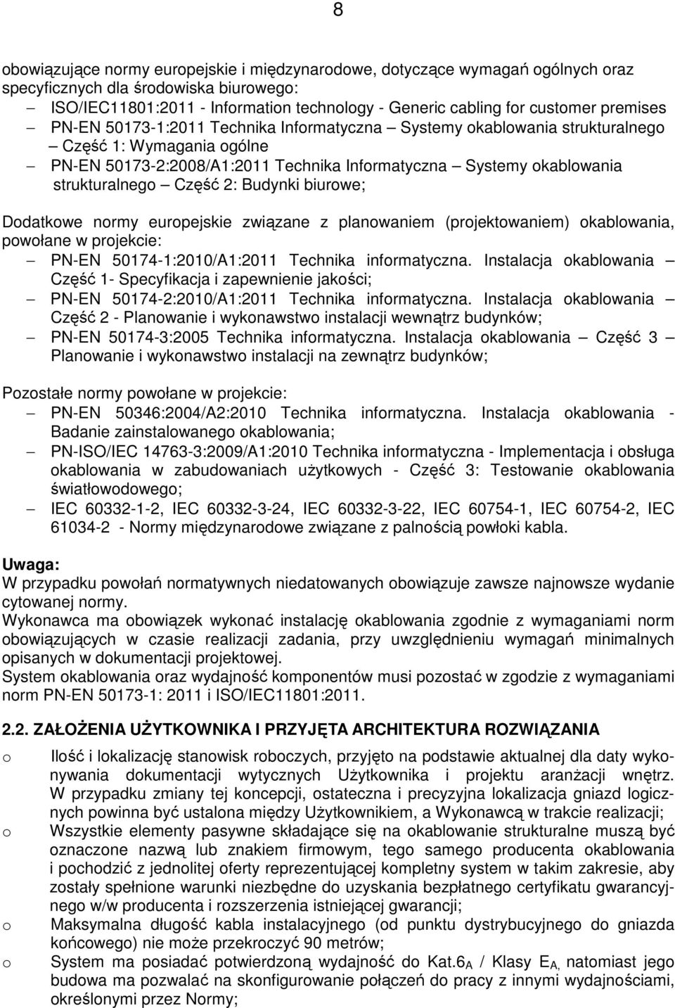 Ddatkwe nrmy eurpejskie związane z planwaniem (prjektwaniem) kablwania, pwłane w prjekcie: PN-EN 50174-1:2010/A1:2011 Technika infrmatyczna.