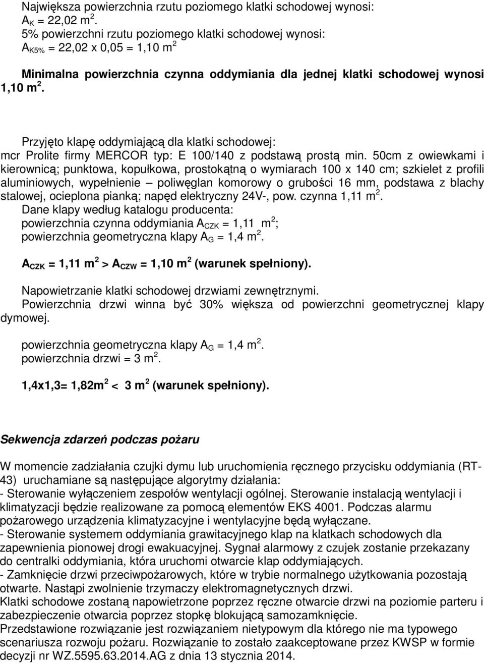 Przyjęto klapę oddymiającą dla klatki schodowej: mcr Prolite firmy MERCOR typ: E 100/140 z podstawą prostą min.