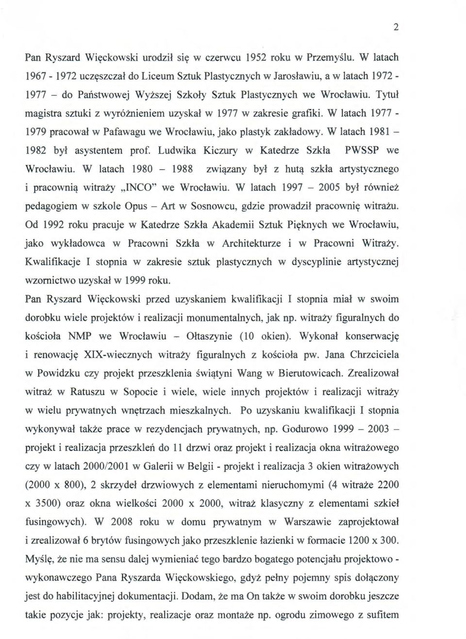 Tytuł magistra sztuki z wyróżnieniem uzyskał w 1977 w zakresie grafiki. W latach 1977-1979 pracował w Pafawagu we Wrocławiu, jako plastyk zakładowy. W latach 1981-1982 był asystentem prof.