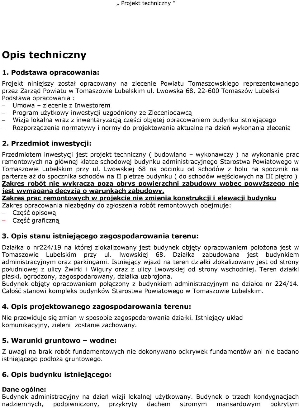 opracowaniem budynku istniejącego Rozporządzenia normatywy i normy do projektowania aktualne na dzień wykonania zlecenia 2.