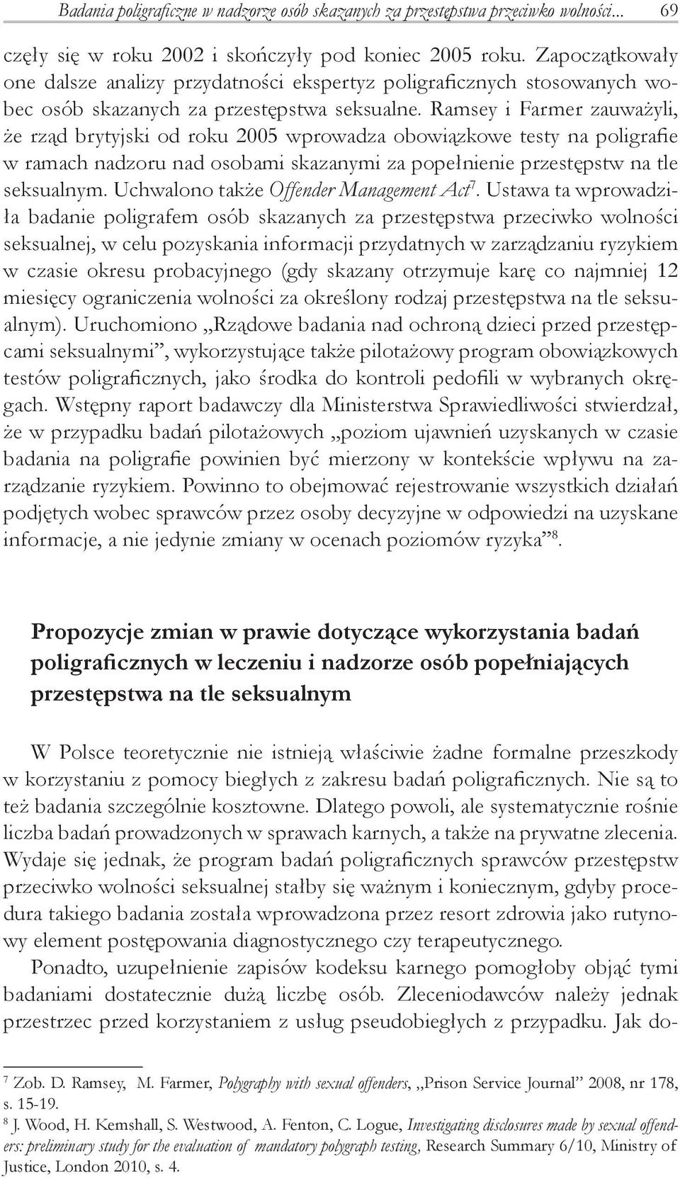 Ramsey i Farmer zauważyli, że rząd brytyjski od roku 2005 wprowadza obowiązkowe testy na poligrafie w ramach nadzoru nad osobami skazanymi za popełnienie przestępstw na tle seksualnym.