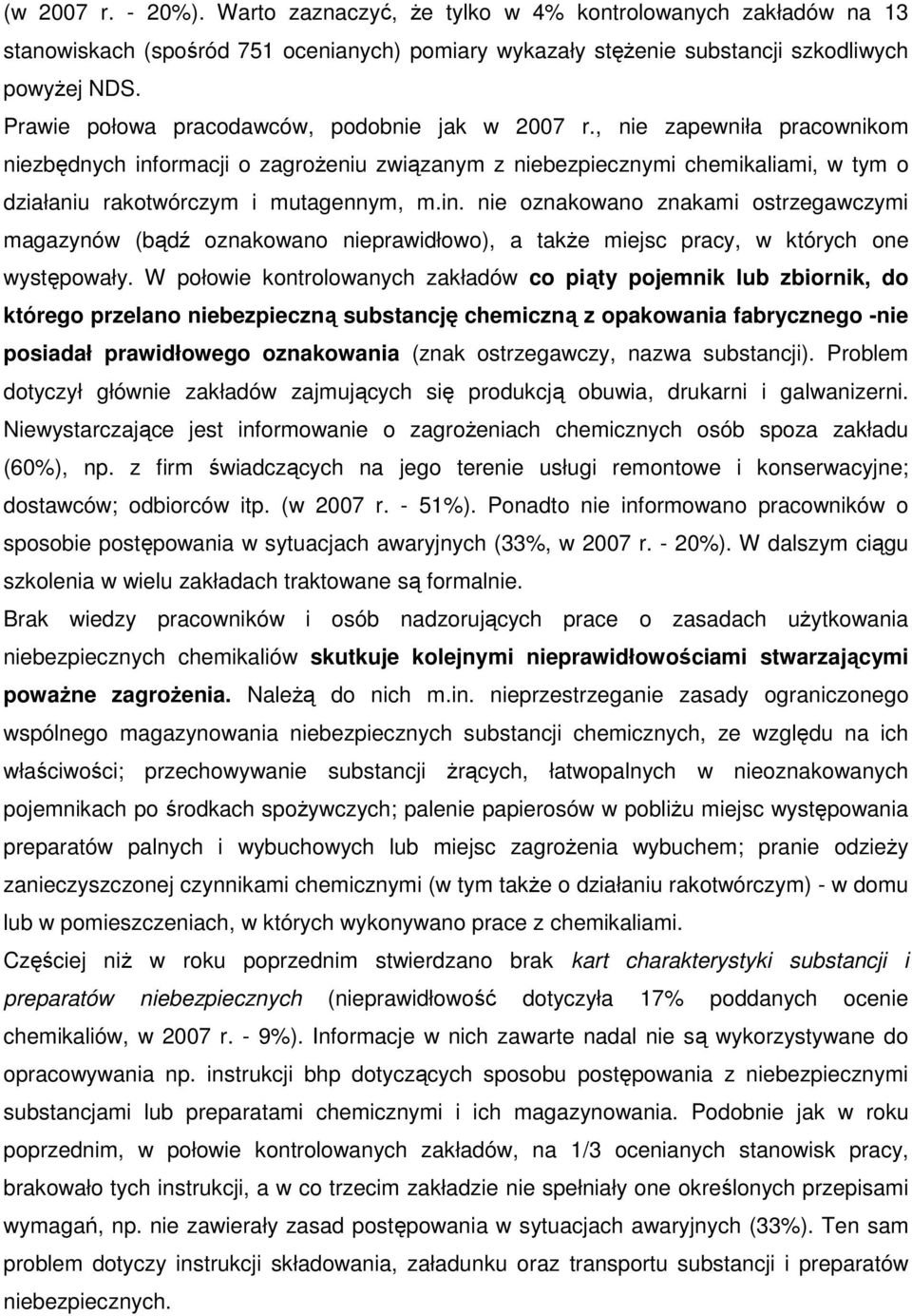 , nie zapewniła pracownikom niezbędnych informacji o zagroŝeniu związanym z niebezpiecznymi chemikaliami, w tym o działaniu rakotwórczym i mutagennym, m.in. nie oznakowano znakami ostrzegawczymi magazynów (bądź oznakowano nieprawidłowo), a takŝe miejsc pracy, w których one występowały.