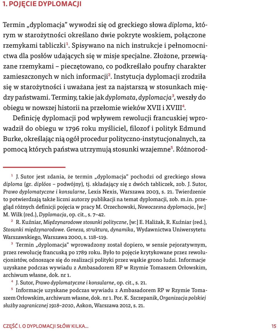 Złożone, przewiązane rzemykami pieczętowano, co podkreślało poufny charakter zamieszczonych w nich informacji2.