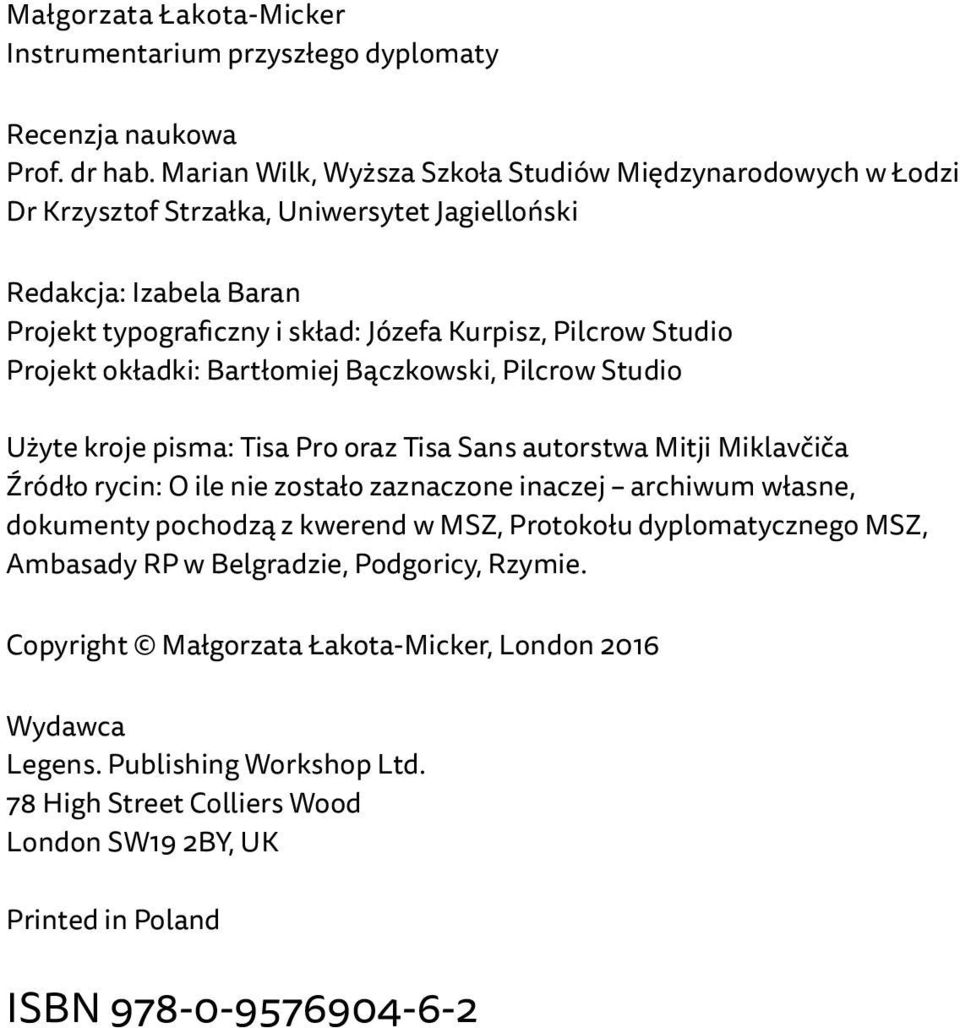 Studio Projekt okładki: Bartłomiej Bączkowski, Pilcrow Studio Użyte kroje pisma: Tisa Pro oraz Tisa Sans autorstwa Mitji Miklavčiča Źródło rycin: O ile nie zostało zaznaczone inaczej archiwum