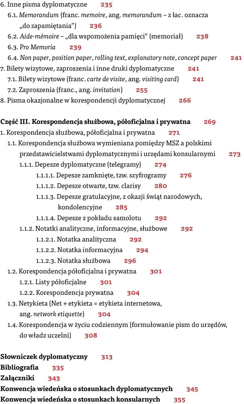 visiting card) 241 7.2. Zaproszenia (franc., ang. invitation) 255 8. Pisma okazjonalne w korespondencji dyplomatycznej 266 Część III. Korespondencja służbowa, półoficjalna i prywatna 269 1.