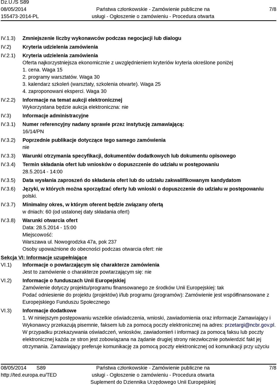 IV.3.1) IV.3.2) IV.3.3) IV.3.4) IV.3.5) IV.3.6) IV.3.7) IV.3.8) Zmniejszenie liczby wykonawców podczas negocjacji lub dialogu Kryteria udzielenia zamówienia Kryteria udzielenia zamówienia Oferta