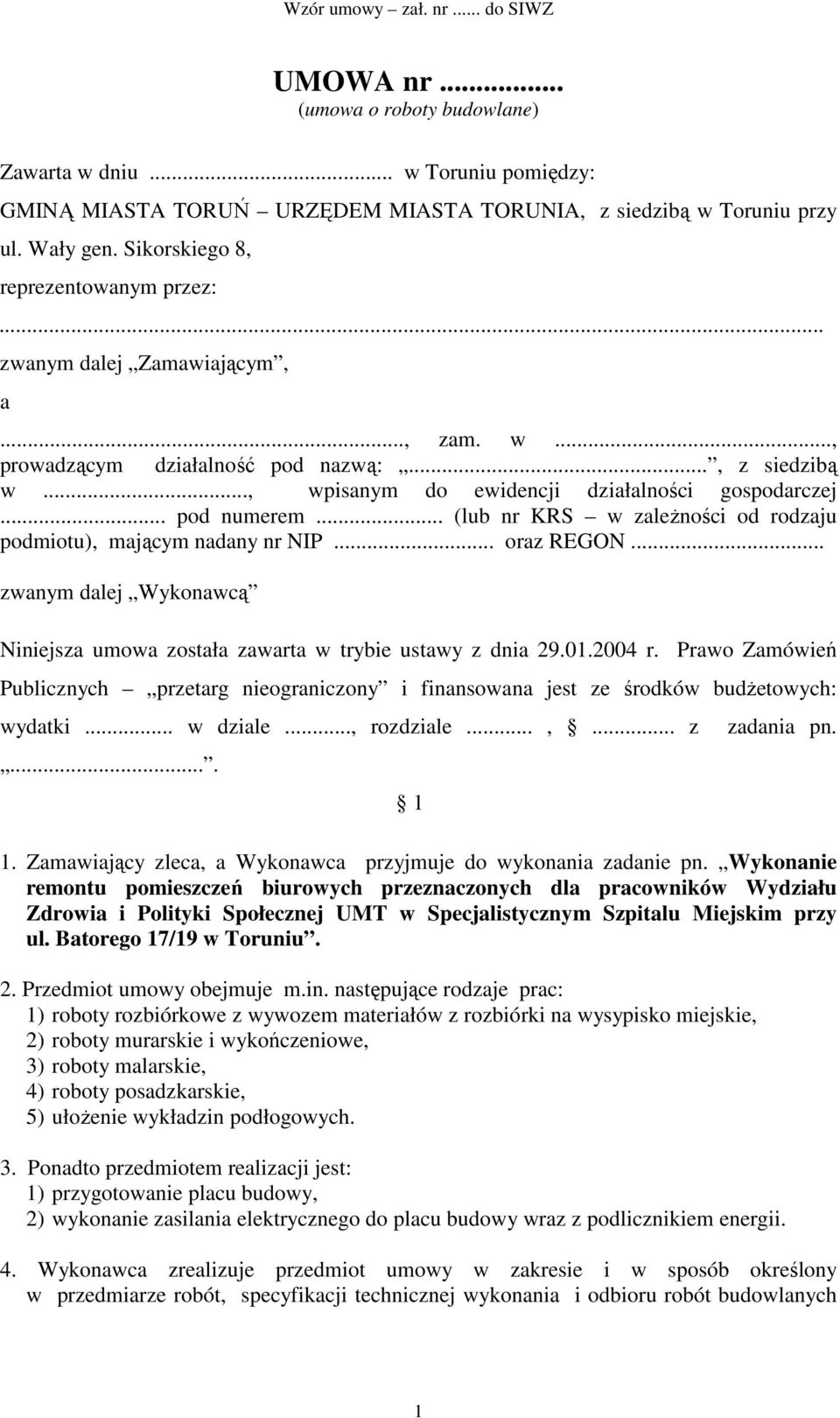 .. (lub nr KRS w zaleŝności od rodzaju podmiotu), mającym nadany nr NIP... oraz REGON... zwanym dalej Wykonawcą Niniejsza umowa została zawarta w trybie ustawy z dnia 29.01.2004 r.