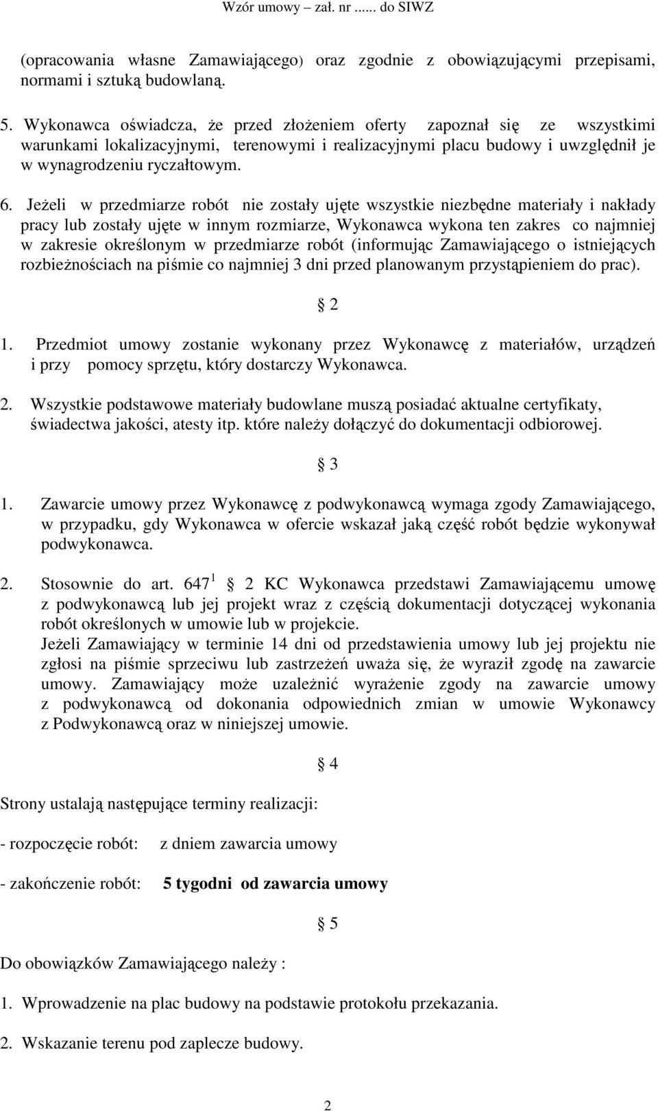 JeŜeli w przedmiarze robót nie zostały ujęte wszystkie niezbędne materiały i nakłady pracy lub zostały ujęte w innym rozmiarze, Wykonawca wykona ten zakres co najmniej w zakresie określonym w