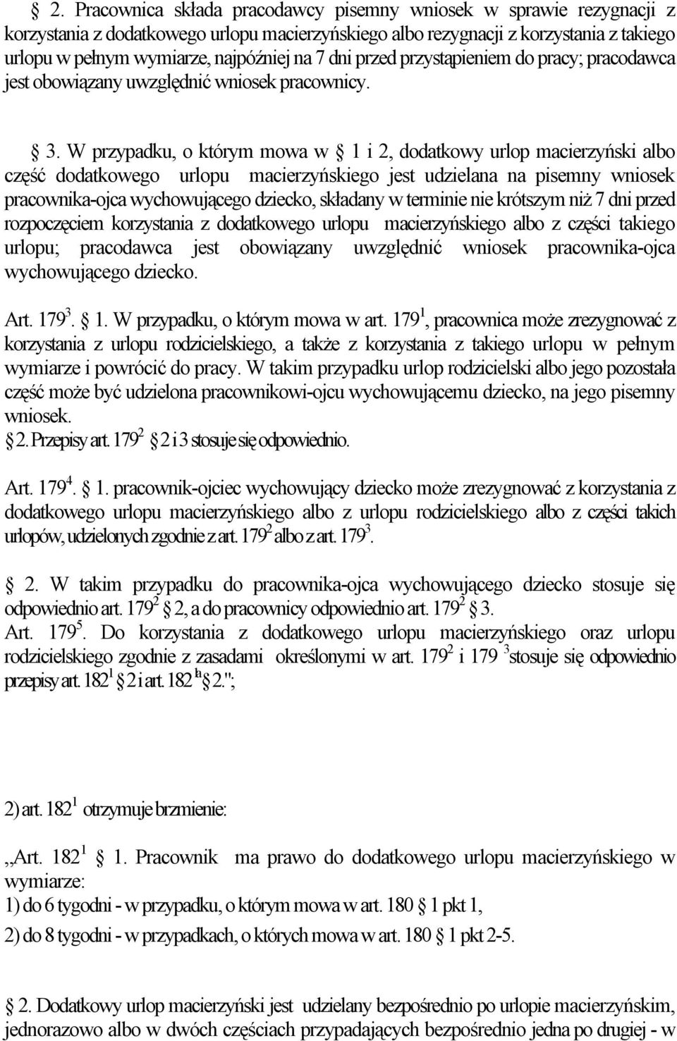 W przypadku, o którym mowa w 1 i 2, dodatkowy urlop macierzyński albo część dodatkowego urlopu macierzyńskiego jest udzielana na pisemny wniosek pracownika-ojca wychowującego dziecko, składany w