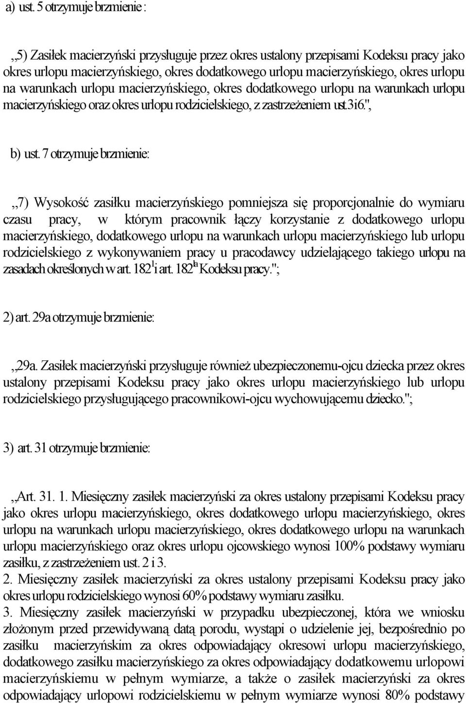 warunkach urlopu macierzyńskiego, okres dodatkowego urlopu na warunkach urlopu macierzyńskiego oraz okres urlopu rodzicielskiego, z zastrzeżeniem ust. 3 i 6.", b) ust.