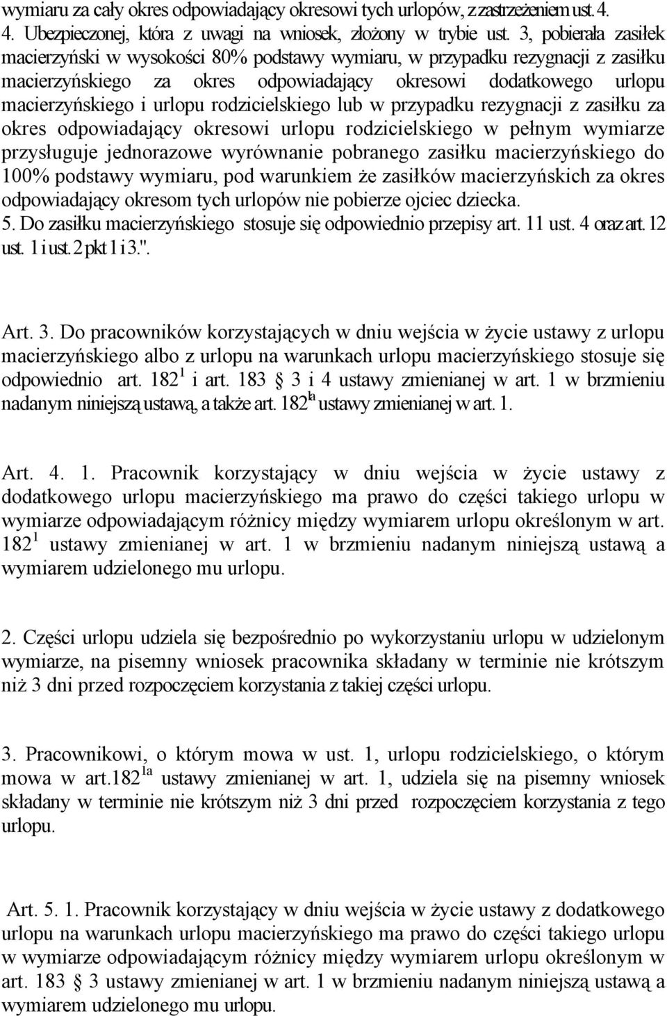 rodzicielskiego lub w przypadku rezygnacji z zasiłku za okres odpowiadający okresowi urlopu rodzicielskiego w pełnym wymiarze przysługuje jednorazowe wyrównanie pobranego zasiłku macierzyńskiego do