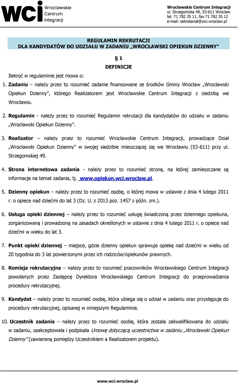 Regulamin - należy przez to rozumieć Regulamin rekrutacji dla kandydatów do udziału w zadaniu Wrocławski Opiekun Dzienny. 3.