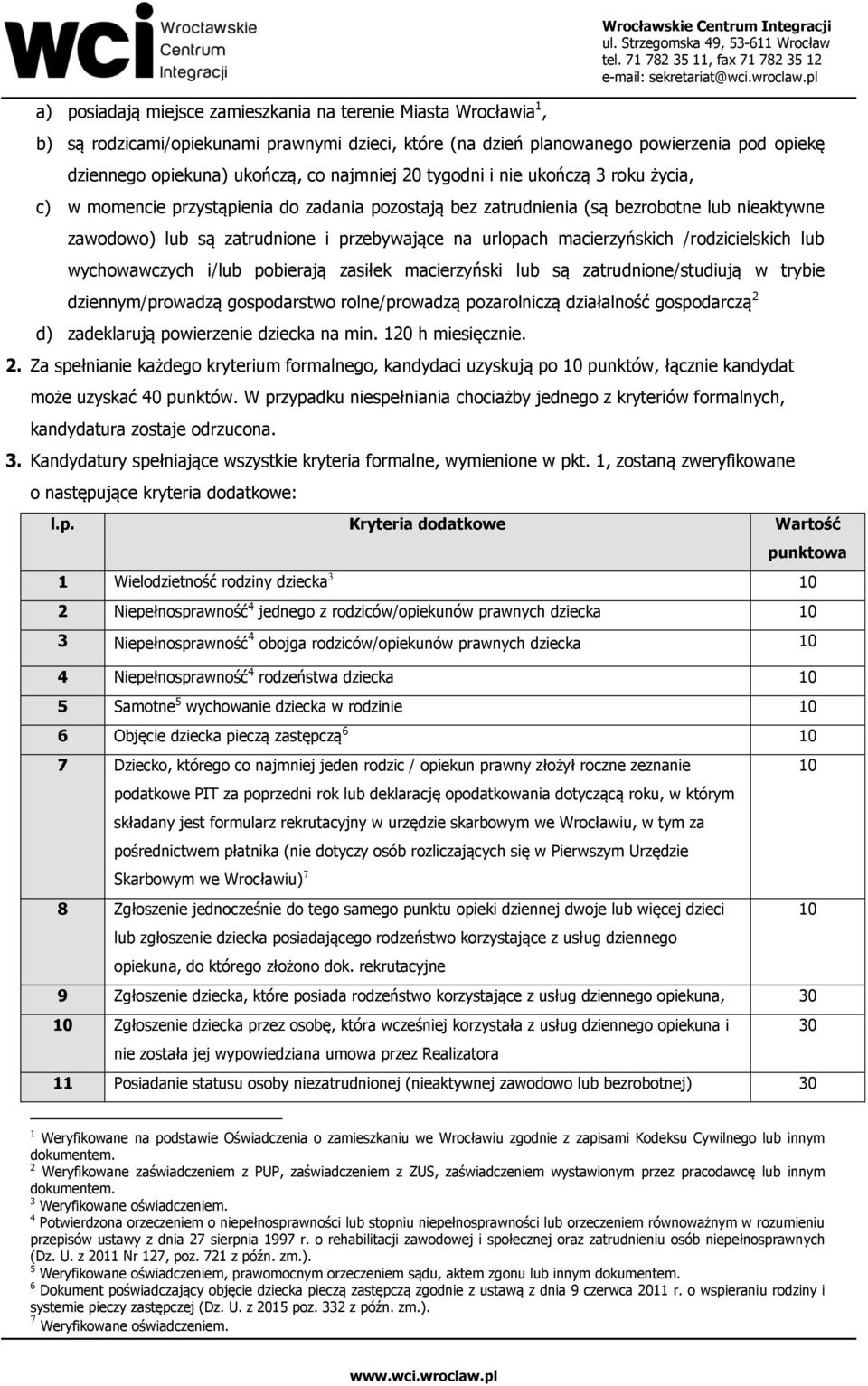 zatrudnione i przebywające na urlopach macierzyńskich /rodzicielskich lub wychowawczych i/lub pobierają zasiłek macierzyński lub są zatrudnione/studiują w trybie dziennym/prowadzą gospodarstwo