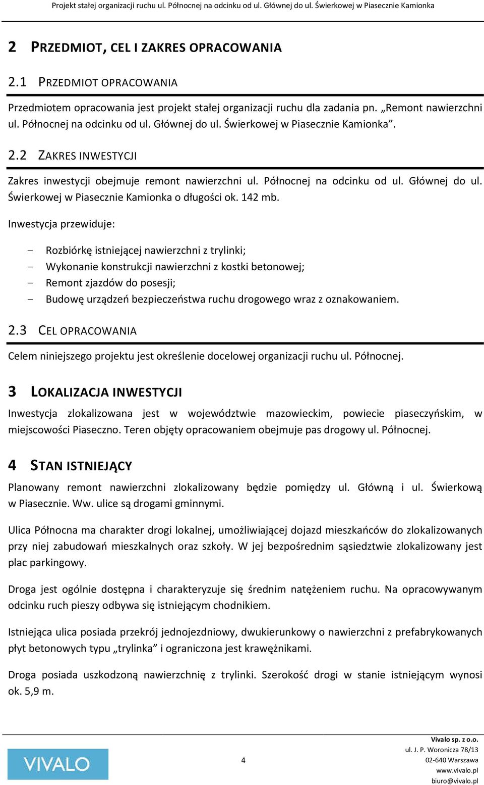 Świerkowej w Piasecznie Kamionka o długości ok. 142 mb.