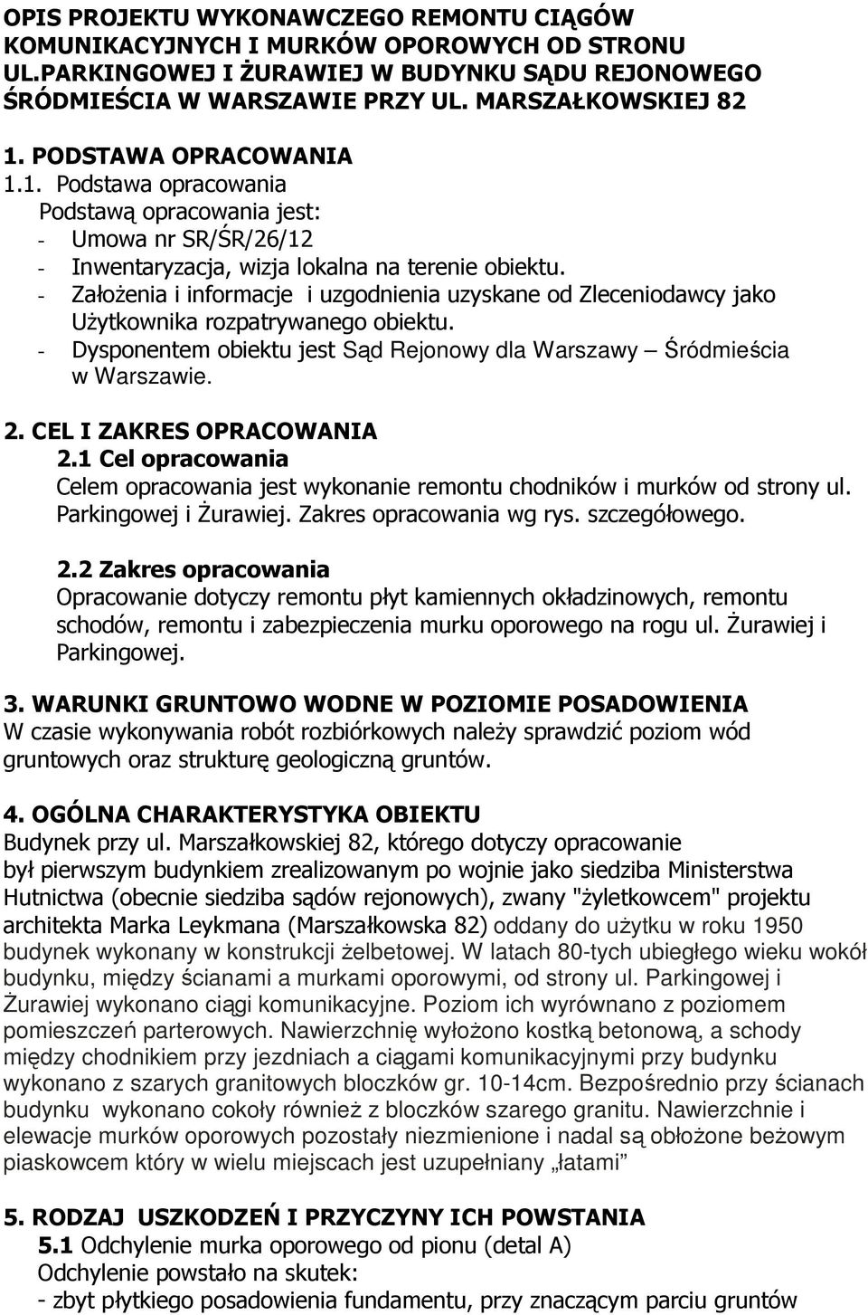 - Założenia i informacje i uzgodnienia uzyskane od Zleceniodawcy jako Użytkownika rozpatrywanego obiektu. - Dysponentem obiektu jest Sąd Rejonowy dla Warszawy Śródmieścia w Warszawie. 2.