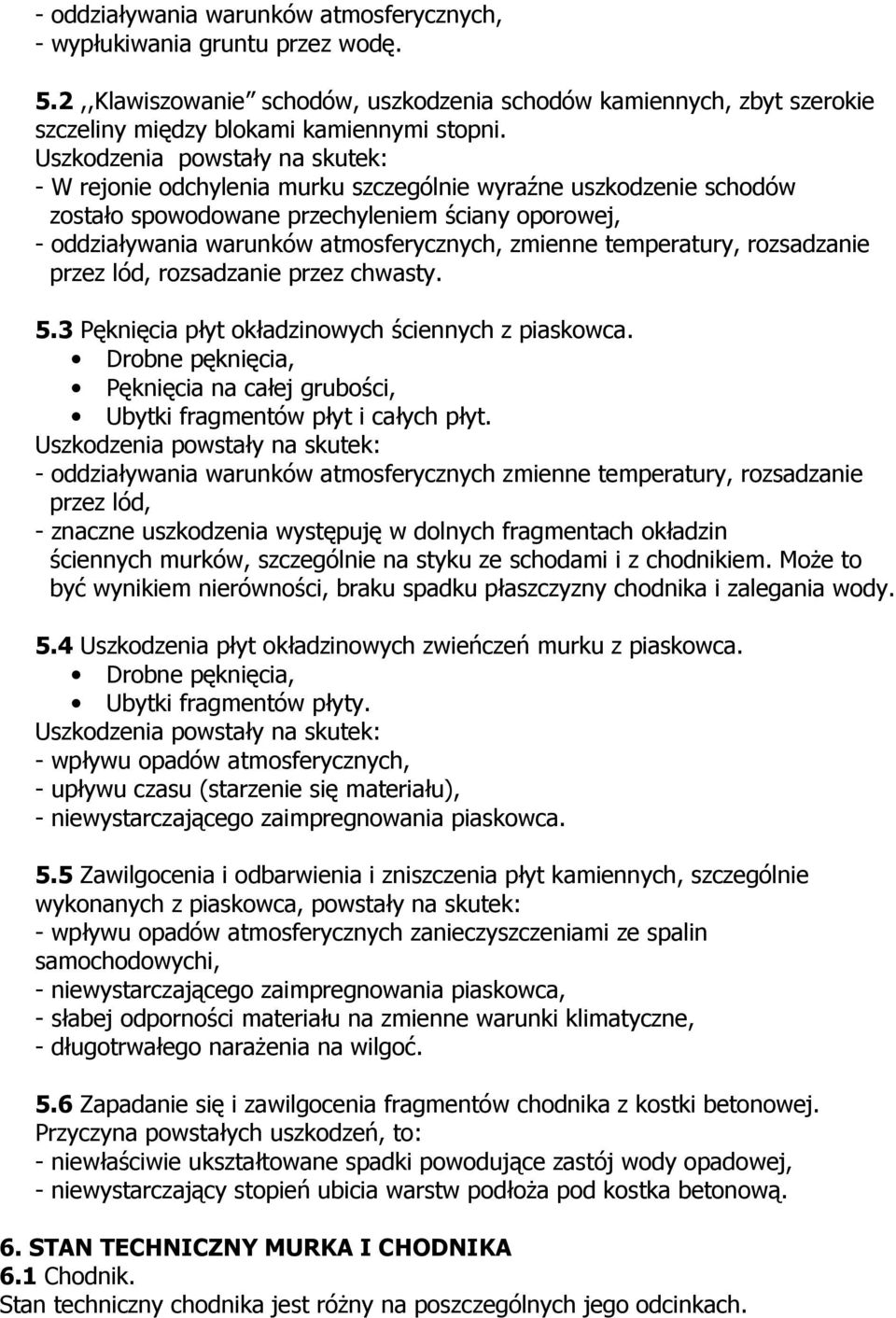 zmienne temperatury, rozsadzanie przez lód, rozsadzanie przez chwasty. 5.3 Pęknięcia płyt okładzinowych ściennych z piaskowca.