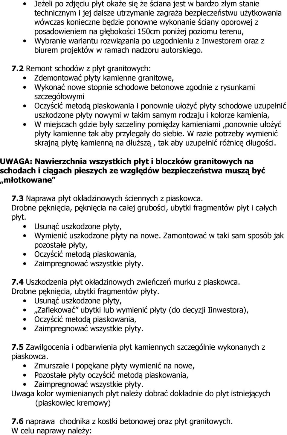 2 Remont schodów z płyt granitowych: Zdemontować płyty kamienne granitowe, Wykonać nowe stopnie schodowe betonowe zgodnie z rysunkami szczegółowymi Oczyścić metodą piaskowania i ponownie ułożyć płyty