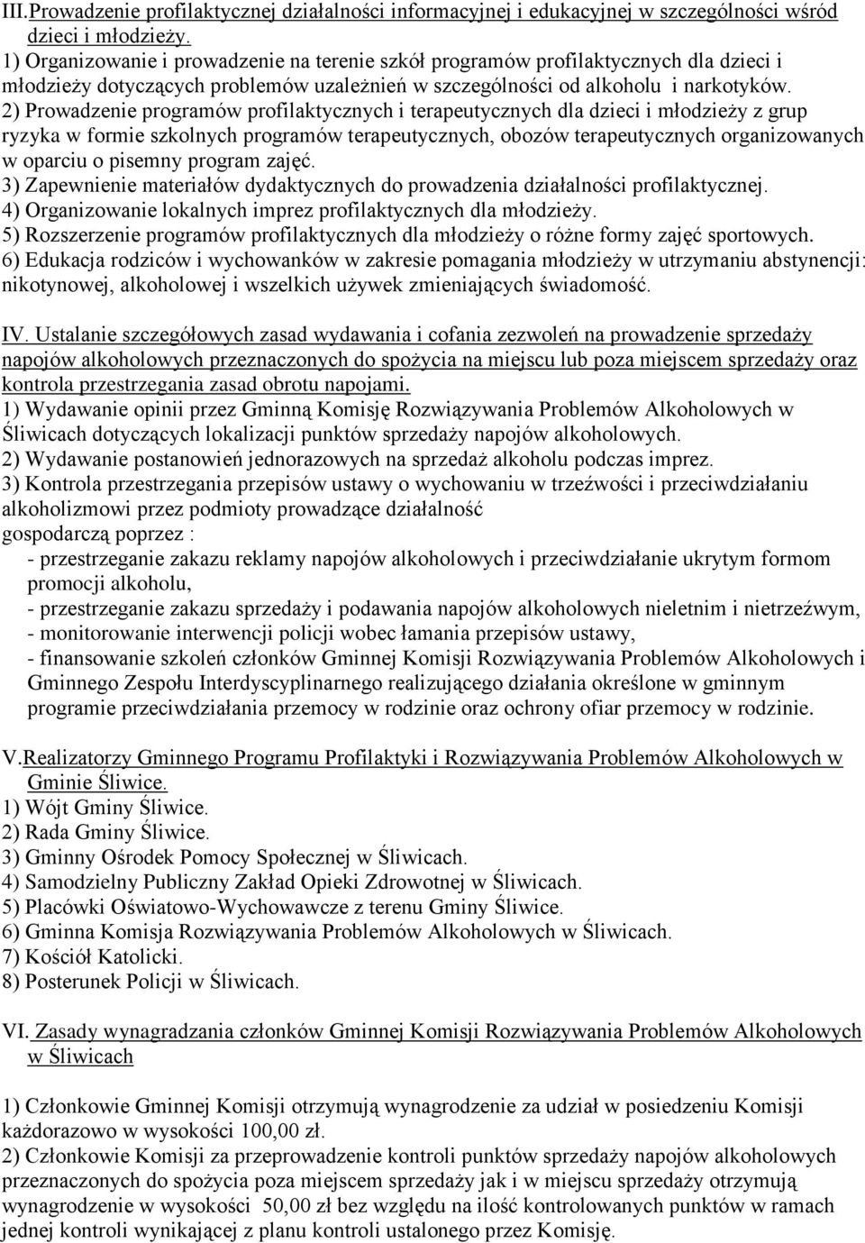 2) Prowadzenie programów profilaktycznych i terapeutycznych dla dzieci i młodzieży z grup ryzyka w formie szkolnych programów terapeutycznych, obozów terapeutycznych organizowanych w oparciu o