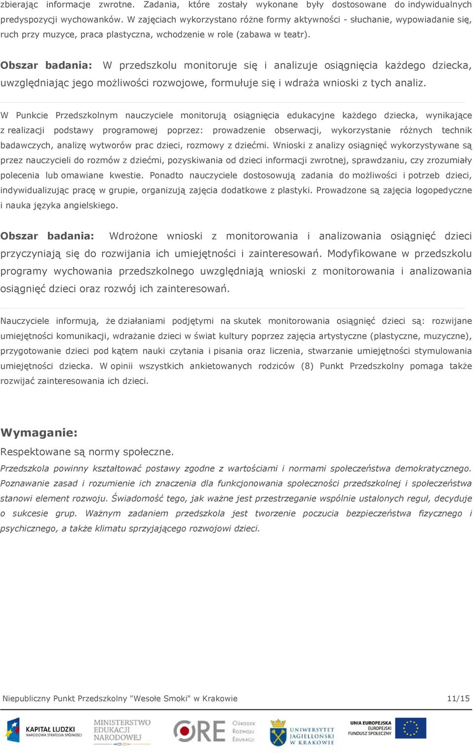 Obszar badania: W przedszkolu monitoruje się i analizuje osiągnięcia każdego dziecka, uwzględniając jego możliwości rozwojowe, formułuje się i wdraża wnioski z tych analiz.